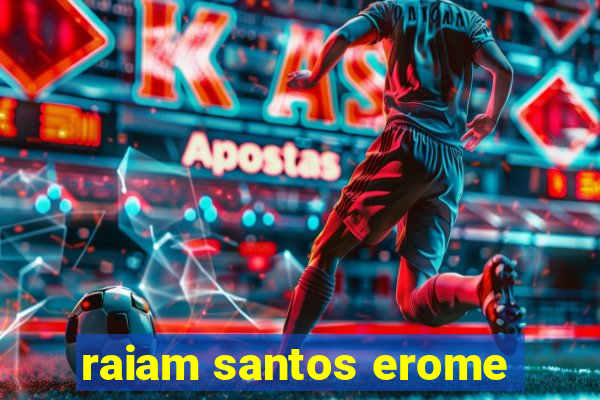 raiam santos erome